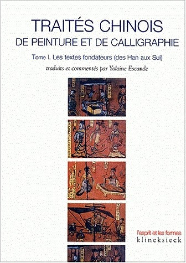 Traités chinois de peinture et de calligraphie. Tome 1 - Yolaine Escande - KLINCKSIECK