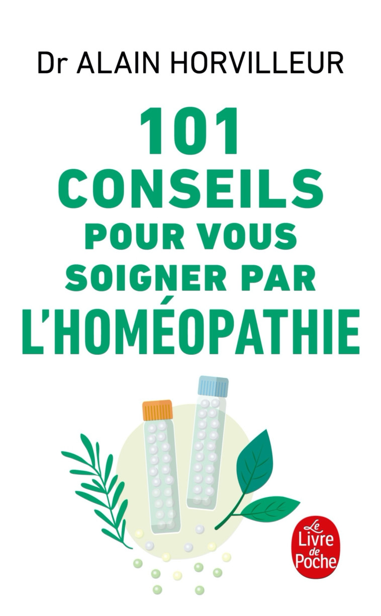 101 conseils pour vous soigner par l'homéopathie - Docteur Alain Horvilleur - LGF