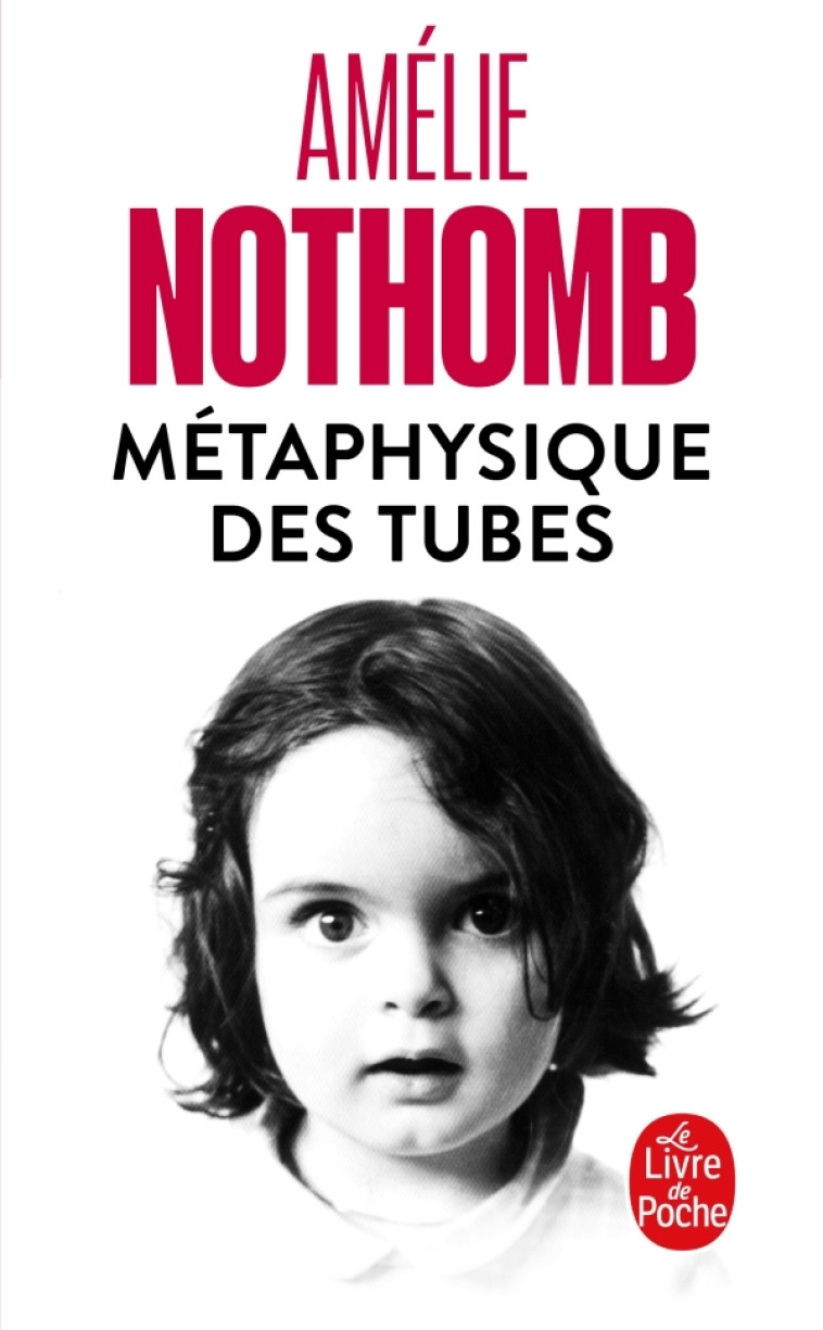 Métaphysique des tubes - Amélie Nothomb - LGF