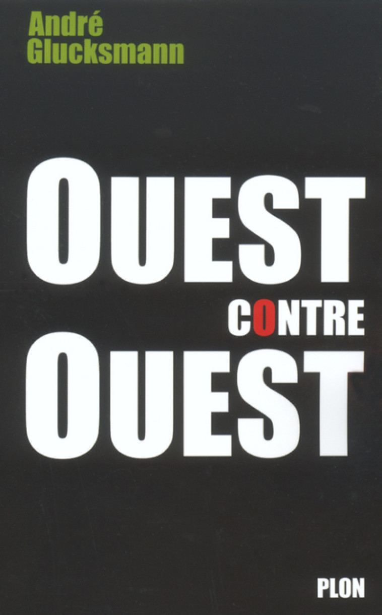 Ouest contre Ouest - André Glucksmann - PLON