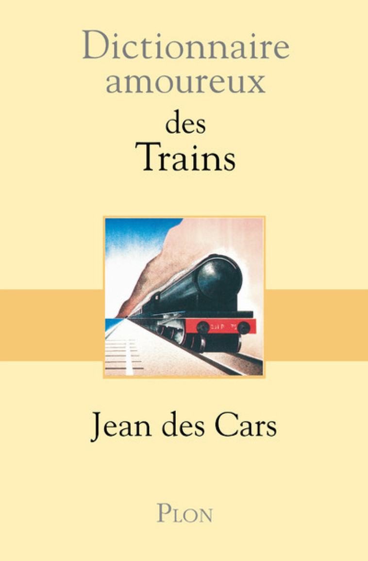 Dictionnaire amoureux des trains - Jean des Cars - PLON