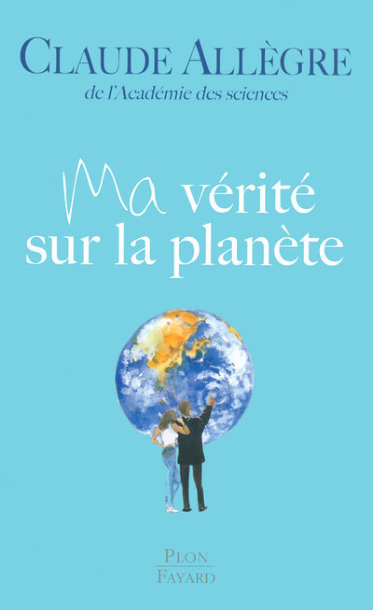 Ma vérité sur la planète - Claude Allègre - PLON