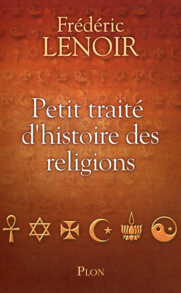 Petit traité d'histoire des religions - Frédéric Lenoir - PLON