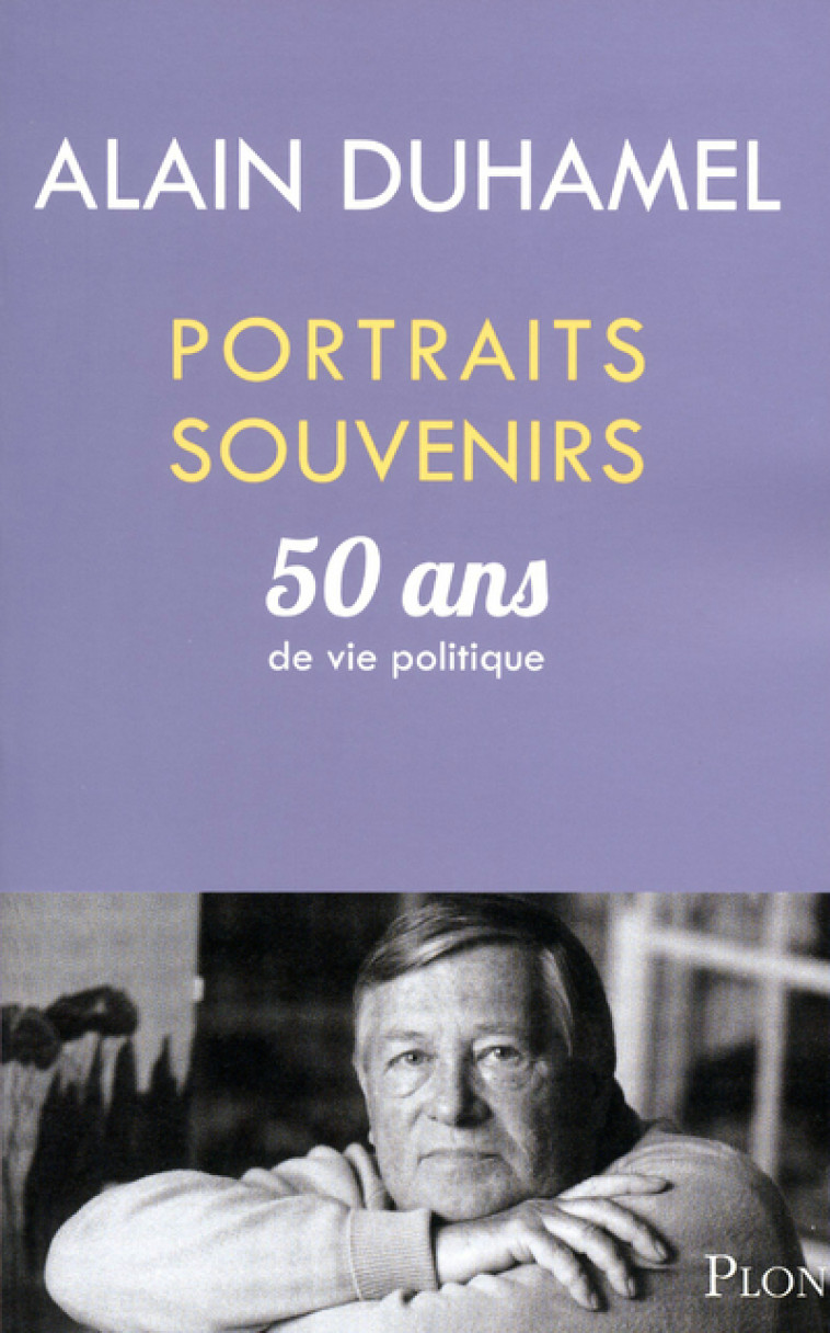 PORTRAITS SOUVENIRS 50 ANS DE VIE POLITIQUE - Alain Duhamel - PLON