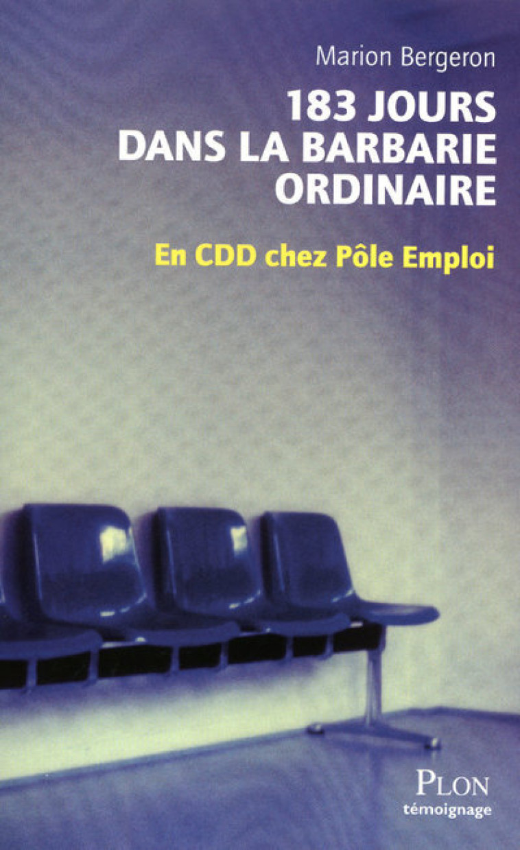 183 jours dans la barbarie ordinaire en CDD chez pôle emploi - Marion Bergeron - PLON