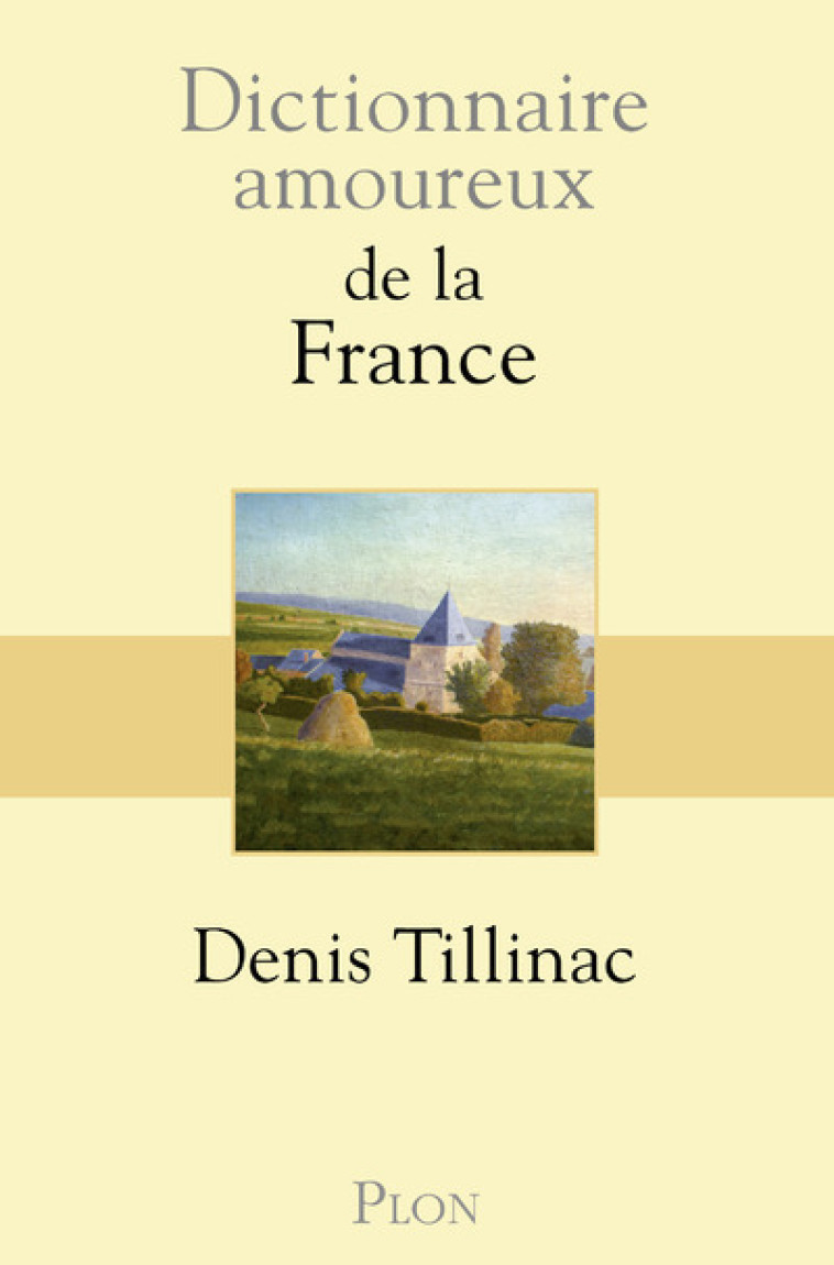 Dictionnaire amoureux de la France - Denis Tillinac - PLON