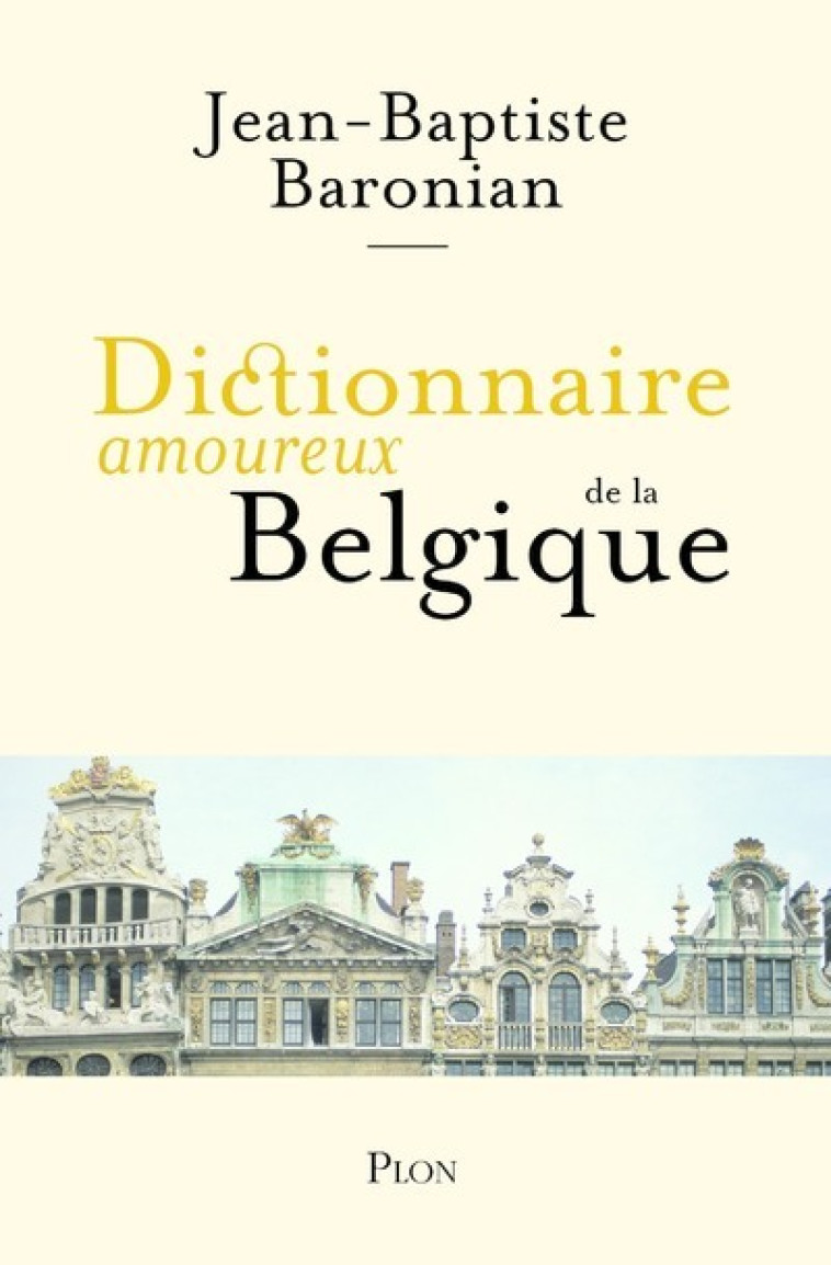 Dictionnaire Amoureux de la Belgique - Jean-Baptiste Baronian - PLON