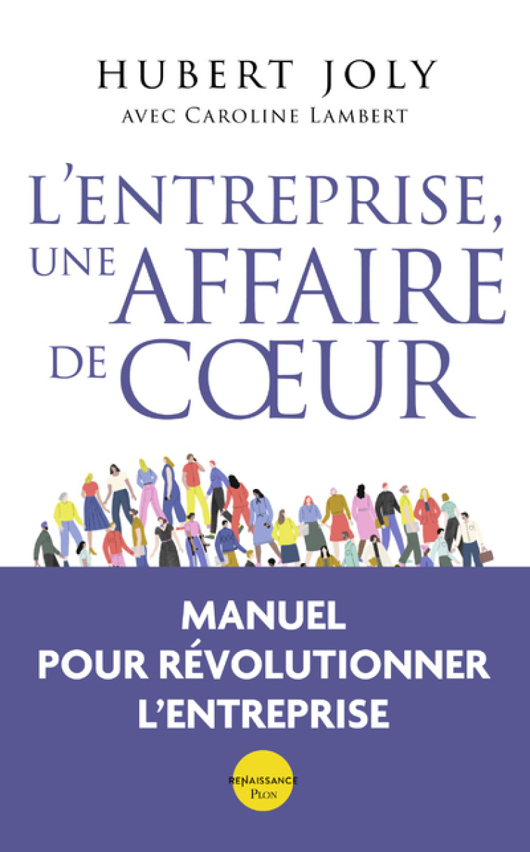 L'entreprise, une affaire de coeur - Libérer la magie humaine au service du bien commun - Hubert Joly - PLON