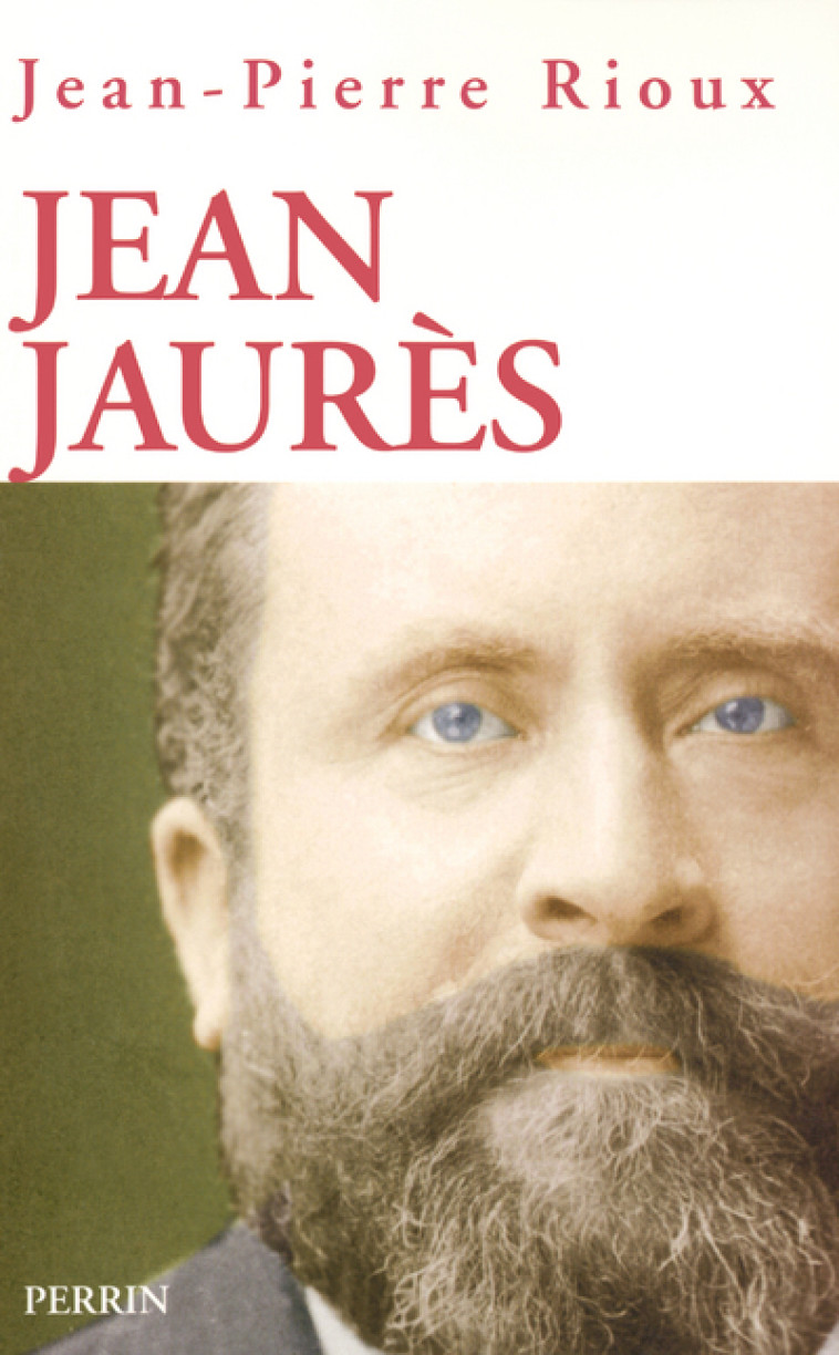 Jean Jaurès - Jean-Pierre Rioux - PERRIN