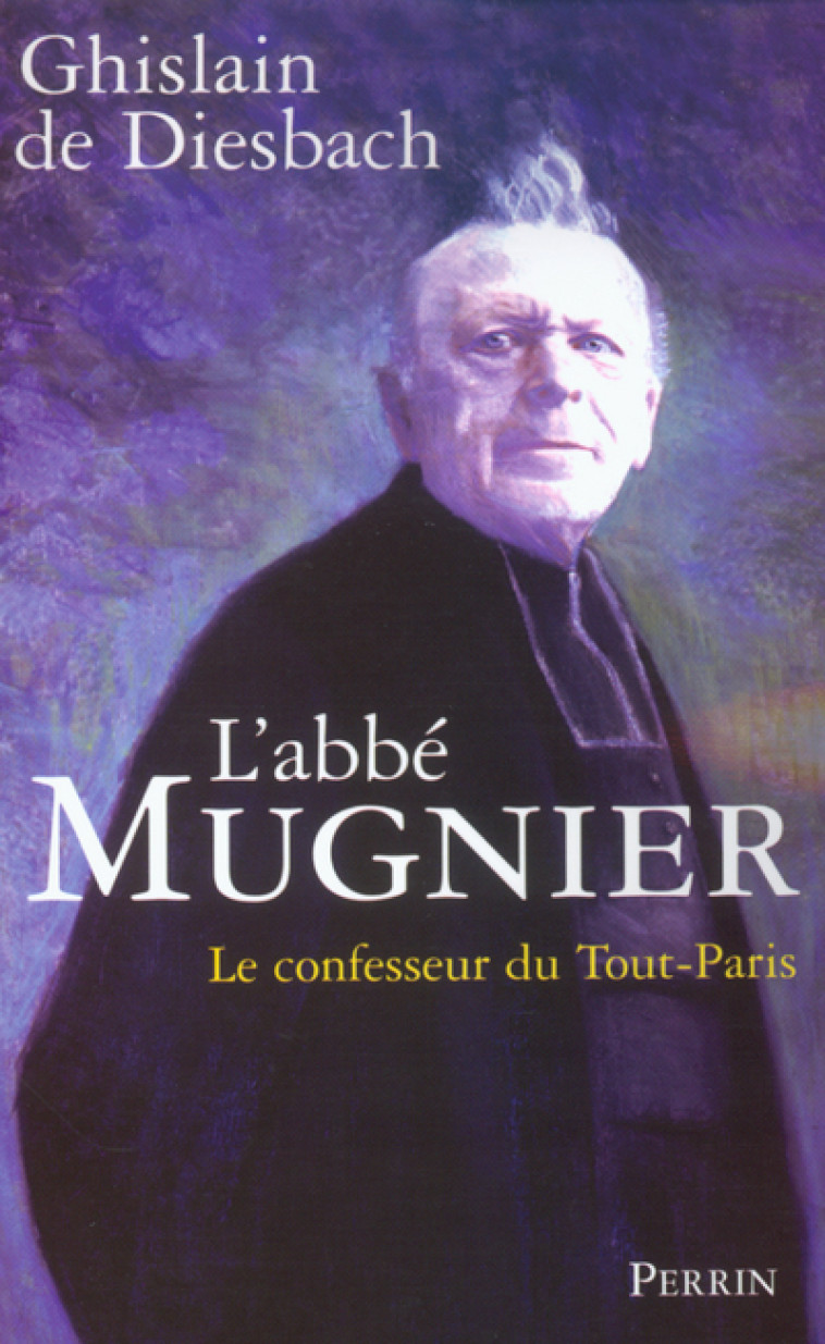 L'abbé Mugnier le confesseur du Tout-Paris - Ghislain de Diesbach - PERRIN