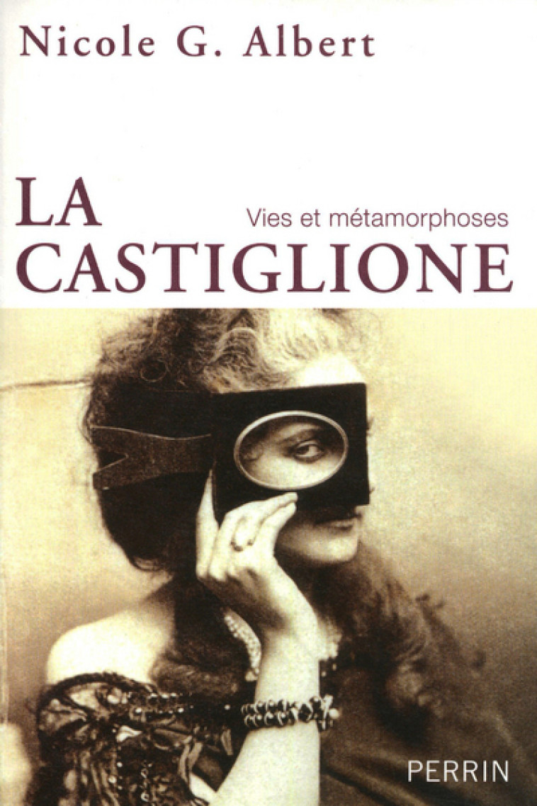 La Castiglione vies et métamorphoses - Nicole G. Albert - PERRIN