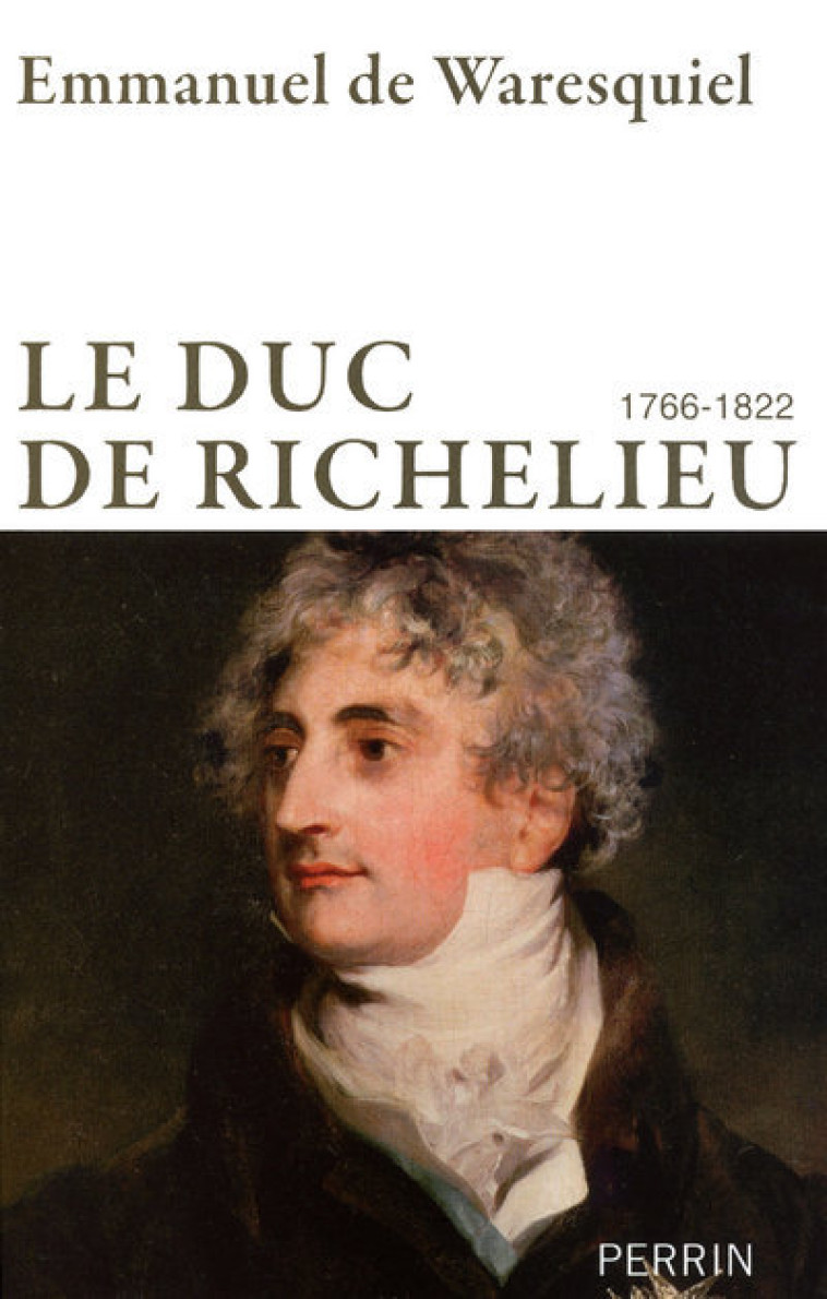 Le duc de Richelieu 1766-1822 - Emmanuel de Waresquiel - PERRIN