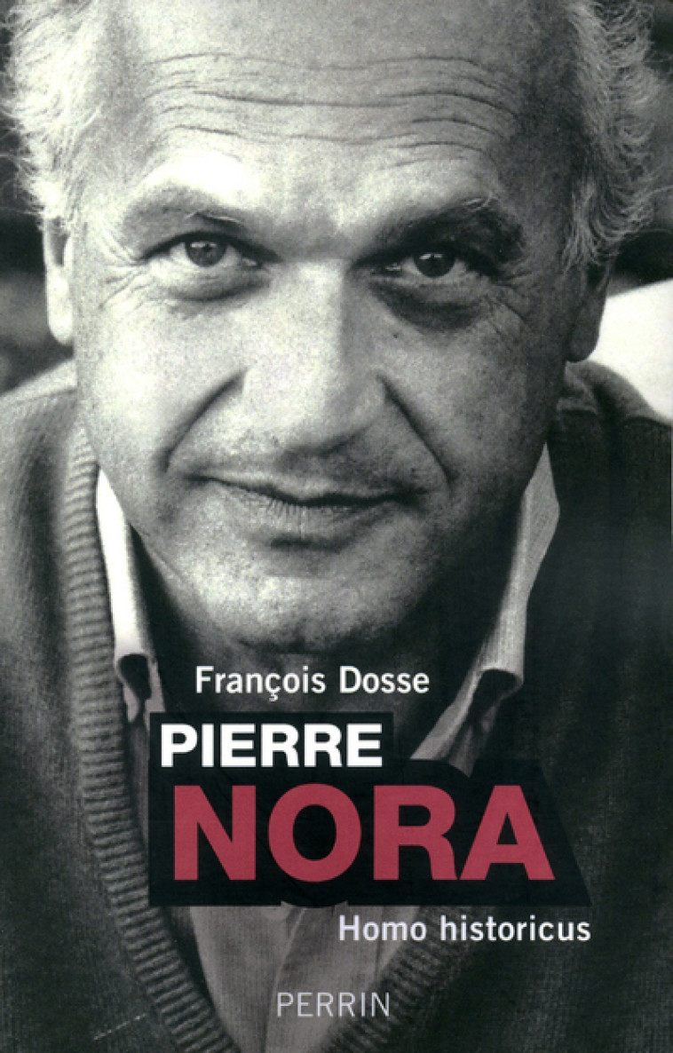 Pierre Nora homo historicus - François Dosse - PERRIN