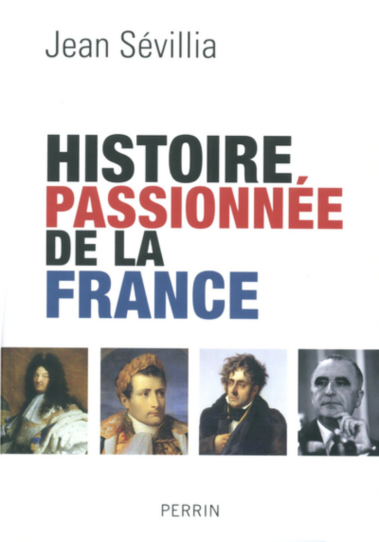 Histoire passionnée de la France - Jean Sévillia - PERRIN