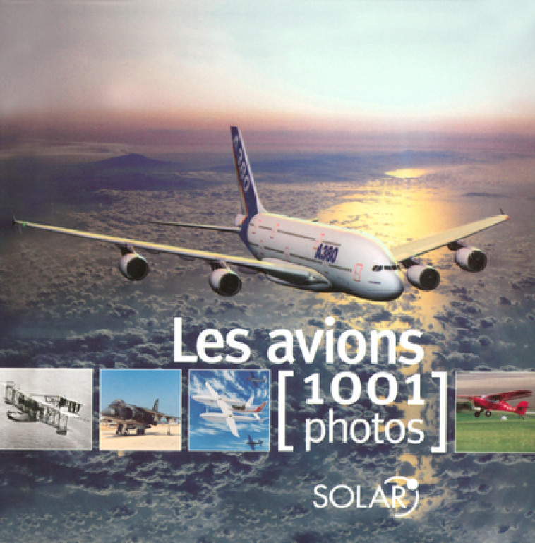 Les avions en 1001 photos -  Collectif - SOLAR