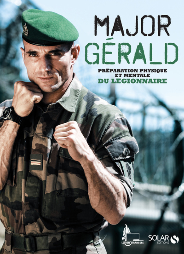 Major Gérald - La préparation physique et mentale du légionnaire -  Major gérald - SOLAR