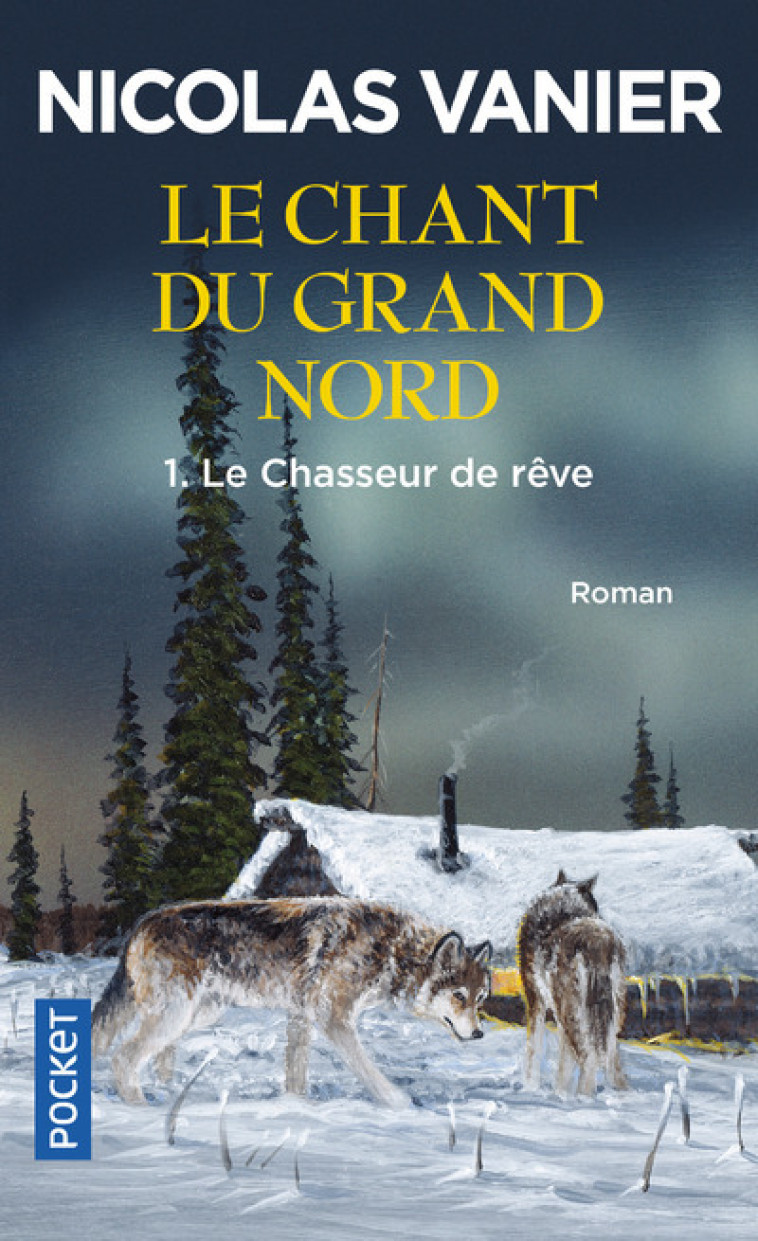 Le chant du Grand Nord - tome 1 Le chasseur de rêve - Nicolas Vanier - POCKET