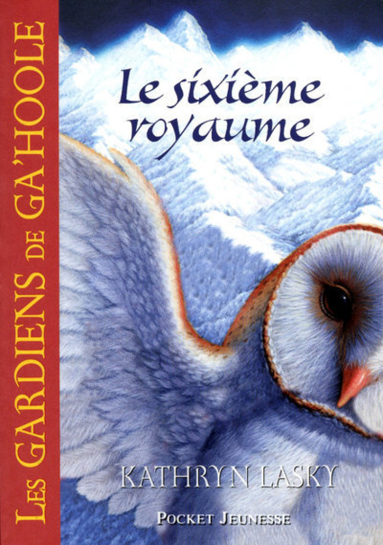 Les Gardiens de Ga'Hoole - tome 13 Le sixième royaume - Kathryn Lasky - POCKET JEUNESSE