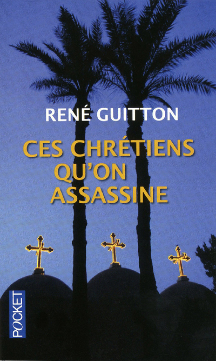 Ces chrétiens qu'on assassine - René Guitton - POCKET