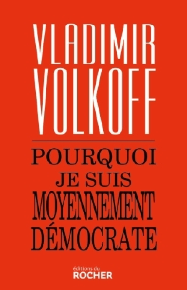 Pourquoi je suis moyennement démocrate - Vladimir Volkoff - DU ROCHER