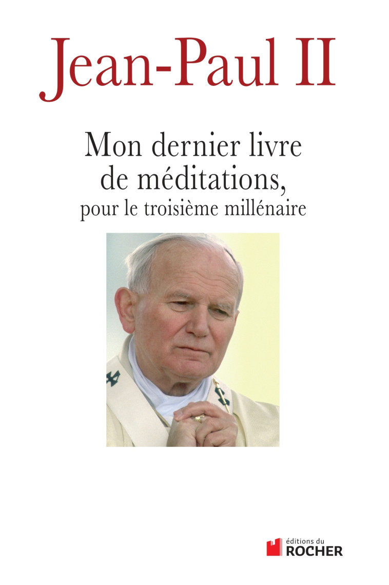 Mon dernier livre de méditations pour le troisième millénaire -  Jean-Paul II - DU ROCHER