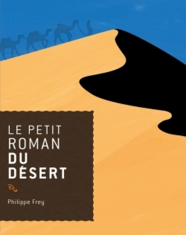 Le petit roman du désert - Philippe Frey - DU ROCHER