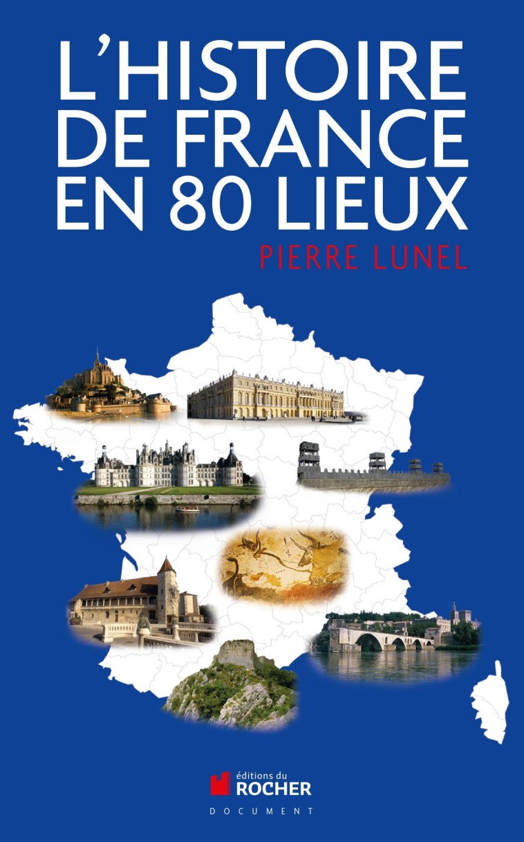 L'histoire de France en 80 lieux - Pierre Lunel - DU ROCHER