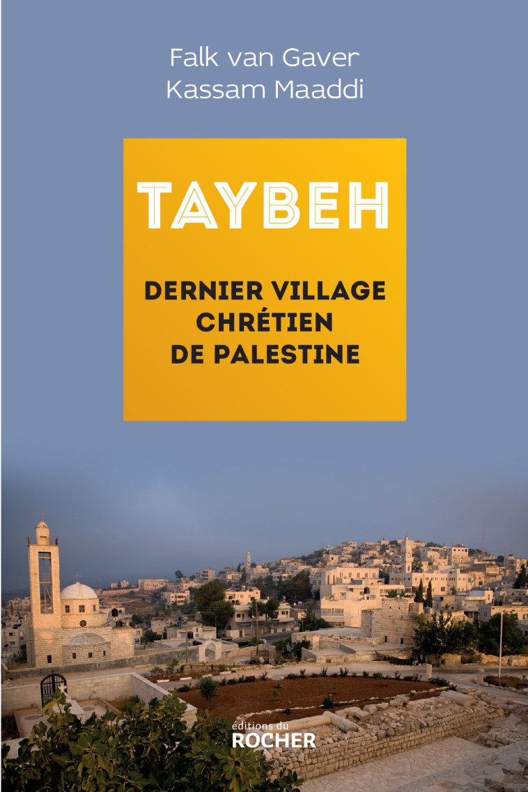 Taybeh, dernier village chrétien de Palestine - Kassam Maaddi - DU ROCHER