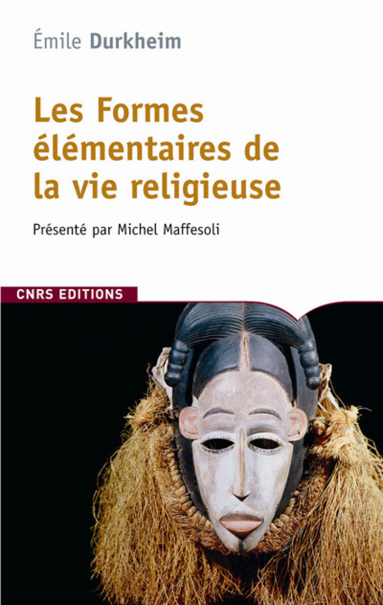 Les Formes élémentaires de la vie religieuse - Emile Durkheim - CNRS EDITIONS