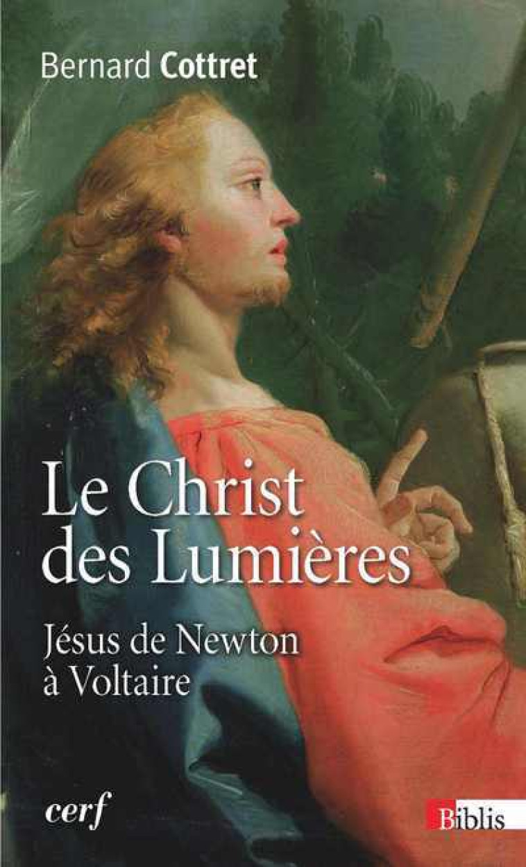 Le Christ des Lumières. Jésus de Newton à Voltaire - Bernard Cottret - CNRS EDITIONS