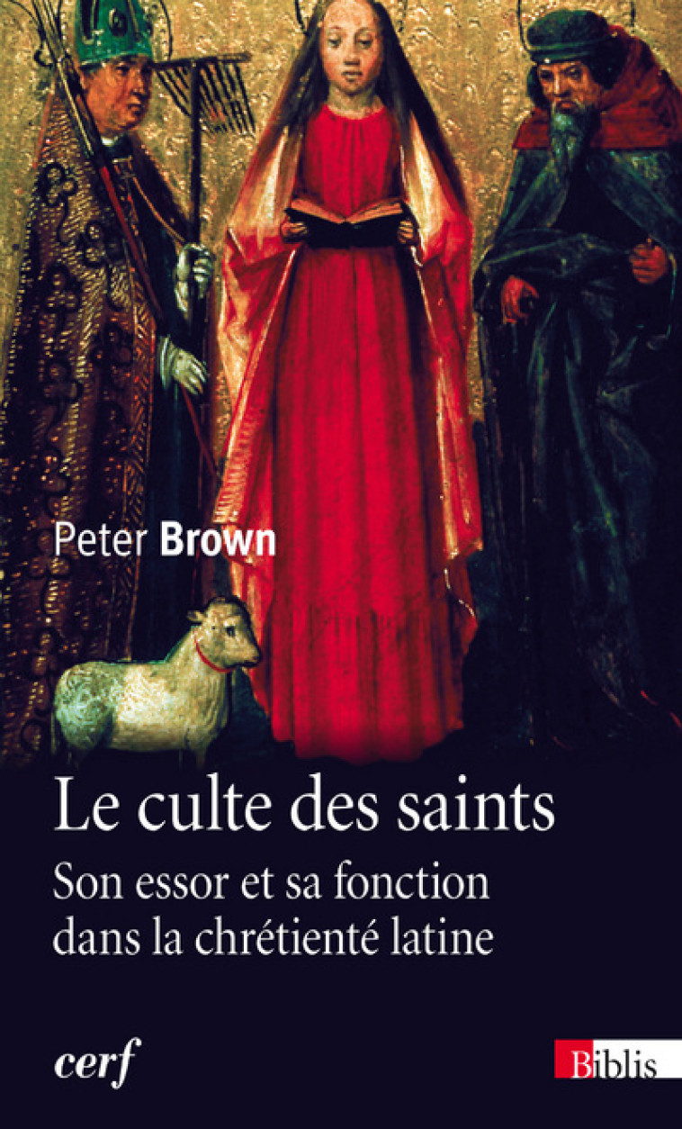 Le Culte des Saints. Son essor et sa fonction dans la chrétienté latine - Peter Brown - CNRS EDITIONS