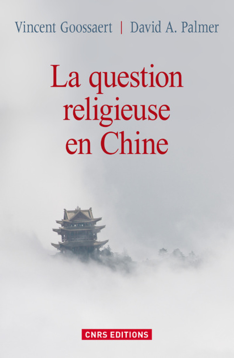 La Question religieuse en Chine - Vincent Goossert - CNRS EDITIONS