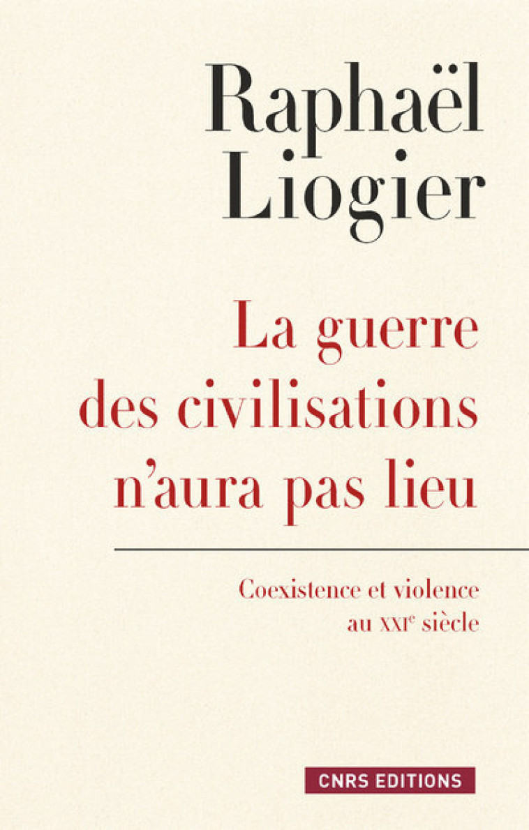 La Guerre des civilisations n'aura pas lieu - Raphaël Liogier - CNRS EDITIONS