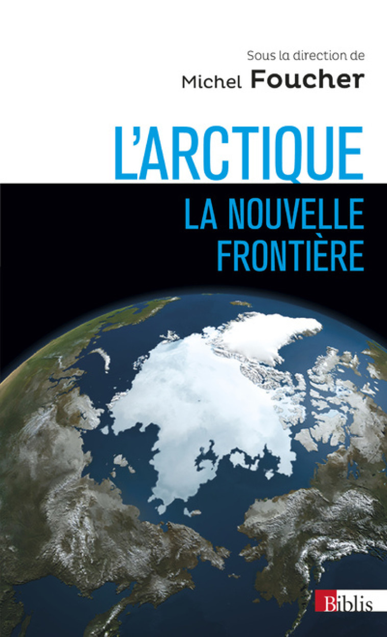 L'Arctique, la nouvelle frontière - Michel Foucher - CNRS EDITIONS