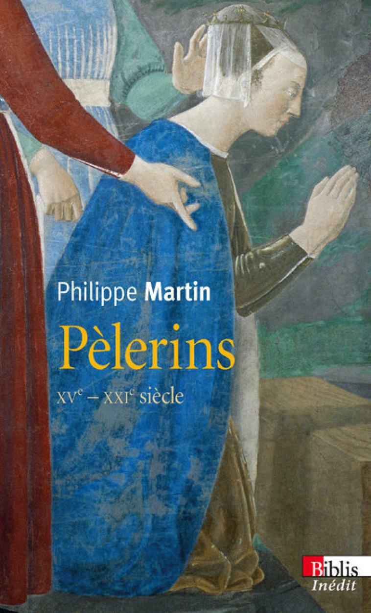 Pèlerins. XVè s.-XXIè siècle. - Philippe Martin - CNRS EDITIONS