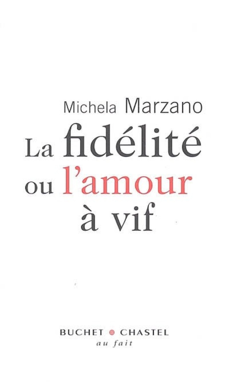 La fidélité ou l'amour à vif - Maria Michela Marzano - BUCHET CHASTEL