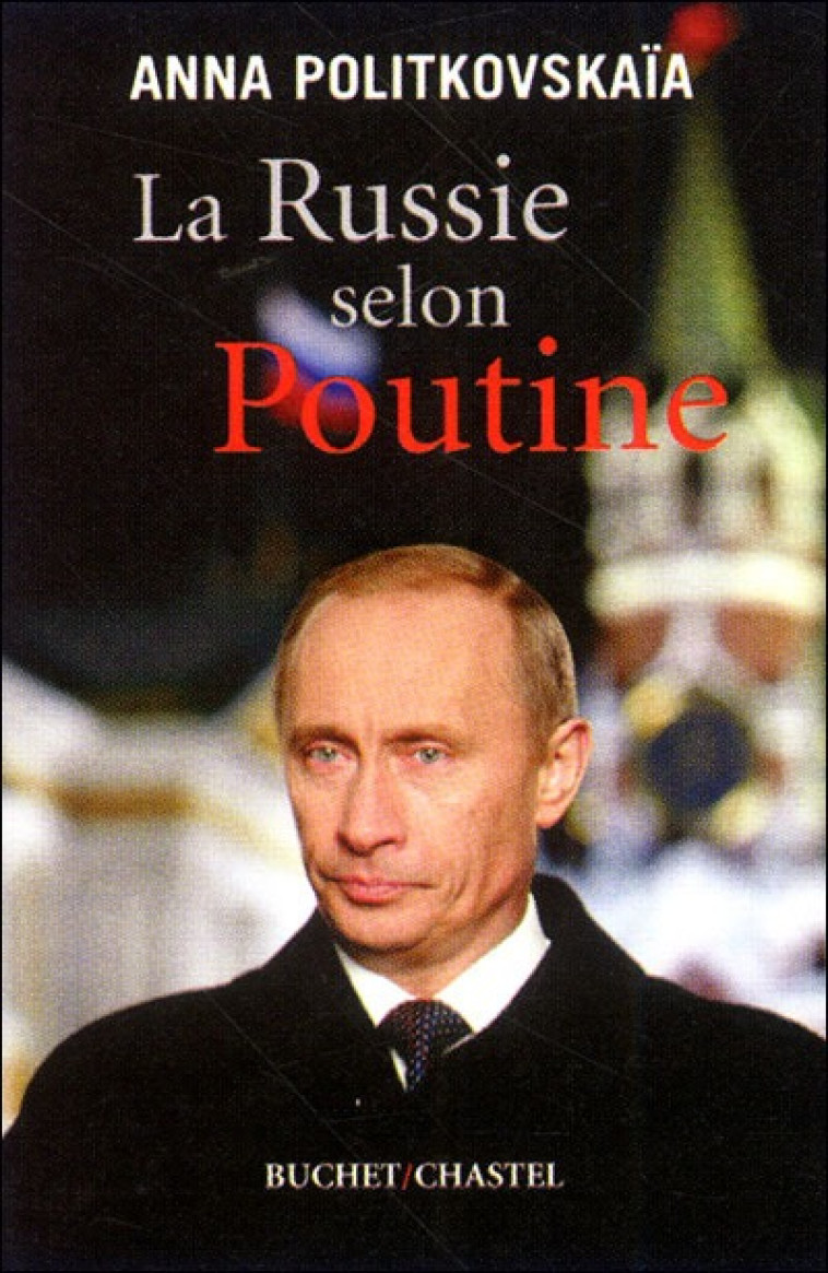 LA RUSSIE SELON POUTINE - Anna Politkovskaïa - BUCHET CHASTEL