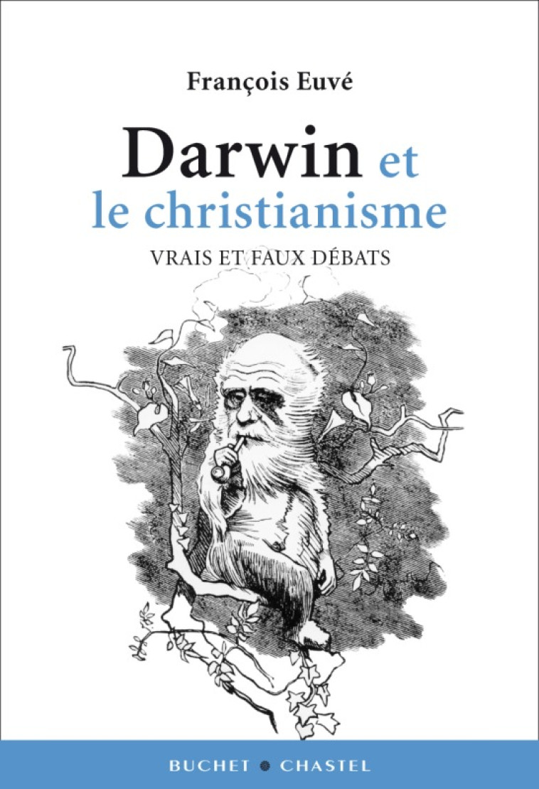 Darwin et le christianisme vrais et faux débats - François Euve - BUCHET CHASTEL