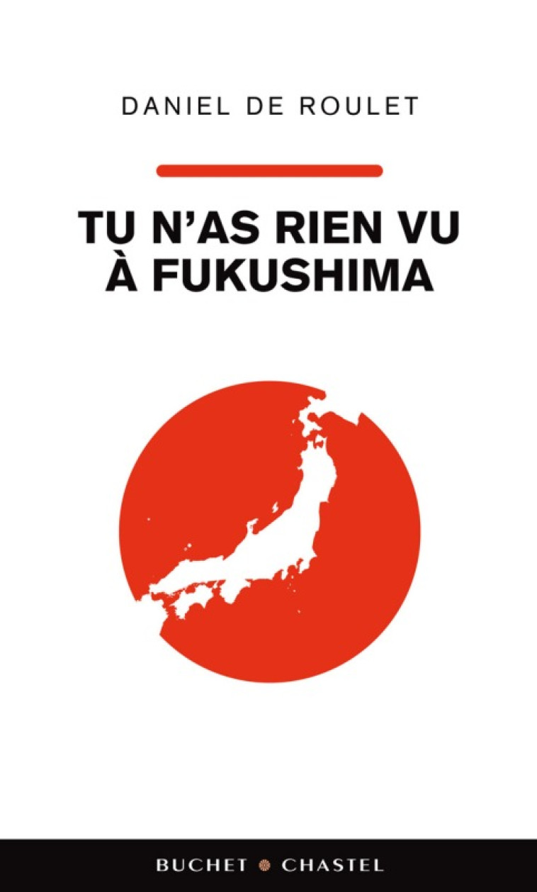 TU N AS RIEN VU A FUKUSHIMA - Daniel de Roulet - BUCHET CHASTEL