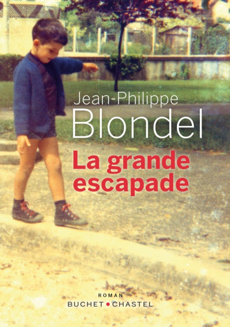 La grande escapade - Jean-Philippe Blondel - BUCHET CHASTEL