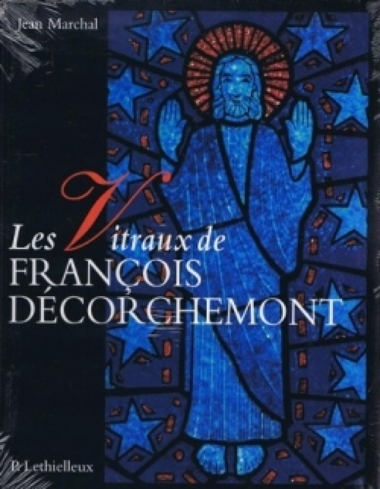 Les vitraux de François Décorchemont - Jean Marchal - LETHIELLEUX