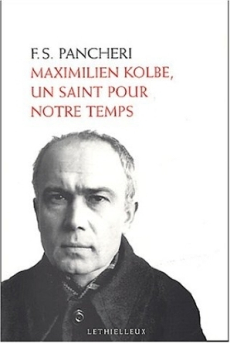 Maximilien Kolbe, un saint pour notre temps - Francesco Saverio Pancheri - LETHIELLEUX