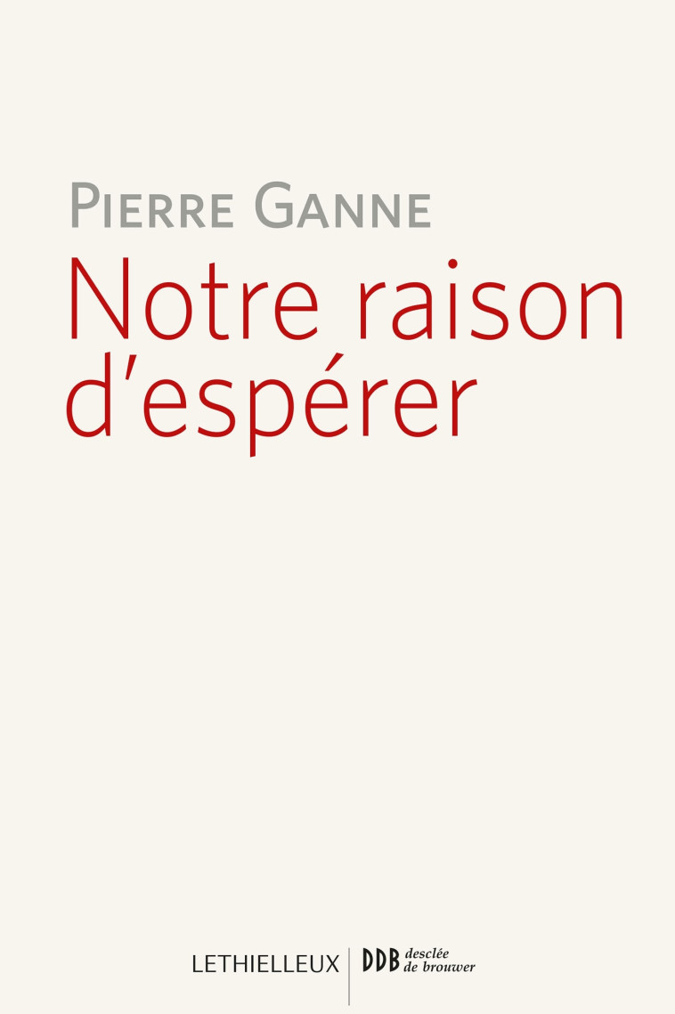 Notre raison d'espérer - Pierre Ganne - LETHIELLEUX