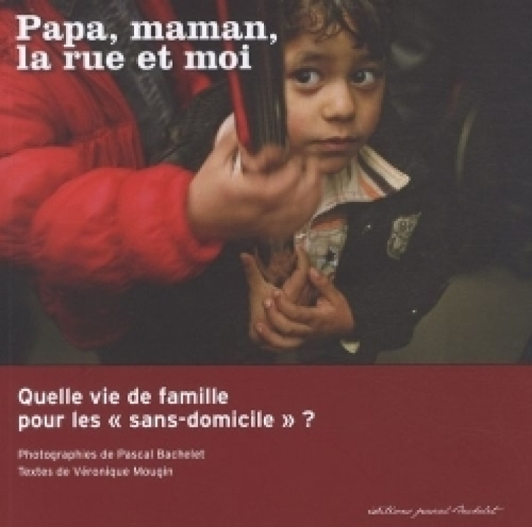 Papa, maman, la rue et moi - Pascal Bachelet - LETHIELLEUX