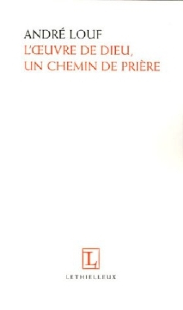 L'oeuvre de Dieu, un chemin de prière - Dom André Louf - LETHIELLEUX