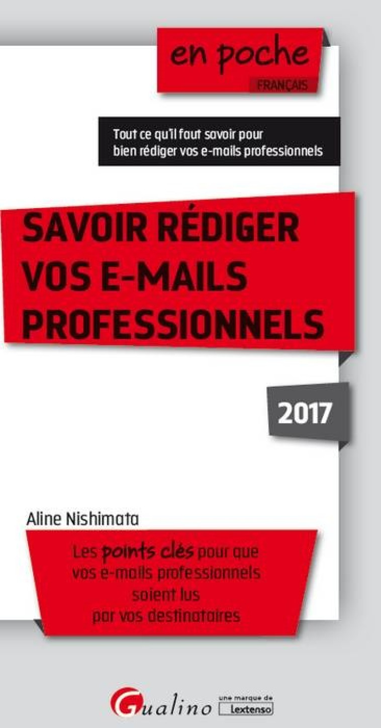 SAVOIR RÉDIGER VOS E-MAILS PROFESSIONNELS 2017 - 4ÈME ÉDITION - Aline Nishimata - GUALINO