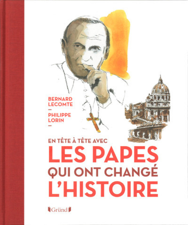 En tête à tête avec les papes qui ont changé l'histoire - Bernard Lecomte - GRUND