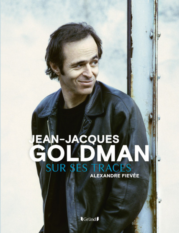 Jean-Jacques Goldman sur ses traces - Alexandre Fievée - GRUND