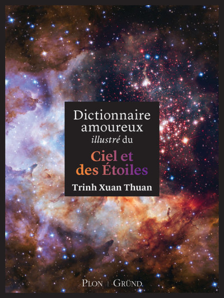 Dictionnaire amoureux illustré du ciel et des étoiles - Trinh Xuan Thuan - GRUND