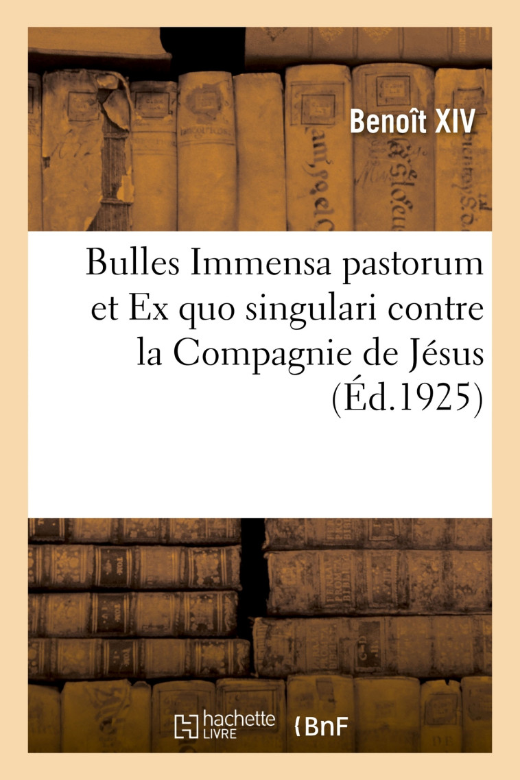 Bulles Immensa pastorum et Ex quo singulari contre la Compagnie de Jésus -   - HACHETTE BNF